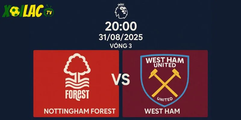 Nottingham Forest vs West Ham lúc 20h00 ngày 31/08/2025