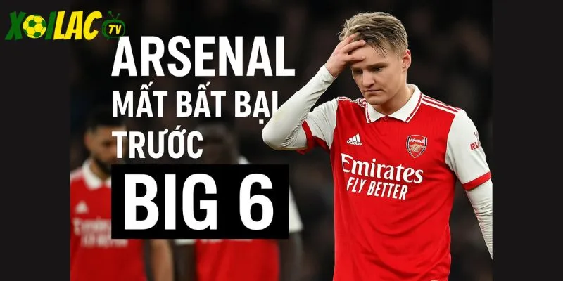 Arsenal mất bất bại trước Big 6