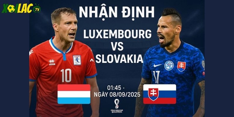 Luxembourg vs Slovakia lúc 01h45 ngày 08/09/2025