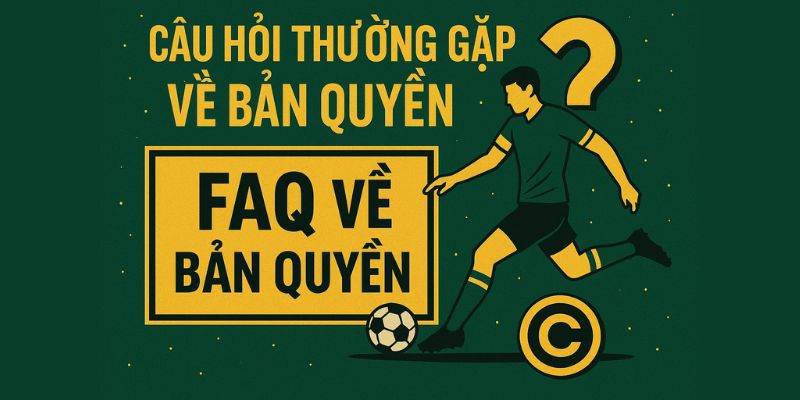 Câu hỏi thường gặp bản quyền xoilac tv Câu hỏi thường gặp bản quyền xoilac tv