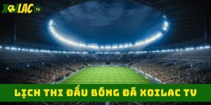 Lịch thi đấu bóng đá xoilac