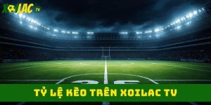 Tỷ lệ kèo bóng đá xoilac